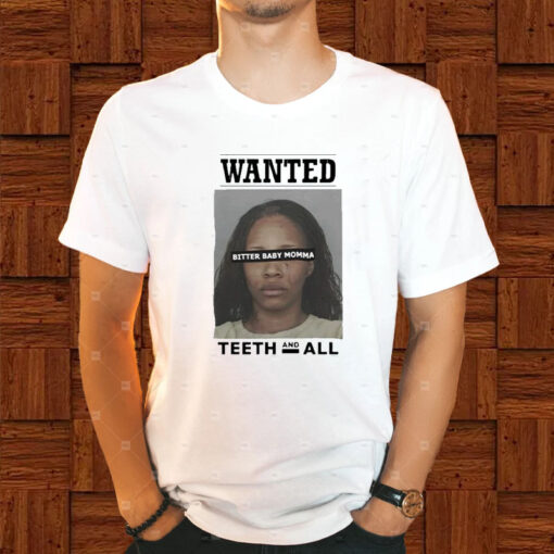 Wanted Bitter Baby Momma Teeth And All T-Shirt1