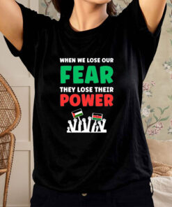 When We Lose Our Fear They Lose Their Power Free T-Shirt2