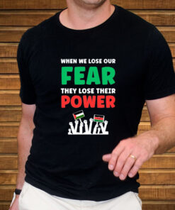 When We Lose Our Fear They Lose Their Power Free T-Shirt3