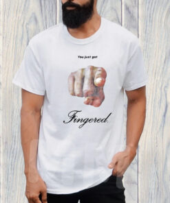 You Just Got Fingered T-Shirt