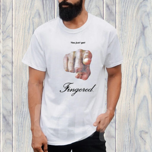 You Just Got Fingered T-Shirt