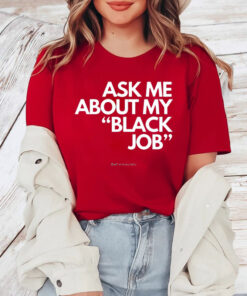 Alfredslaundry Ask Me About My Black Job T-Shirt4