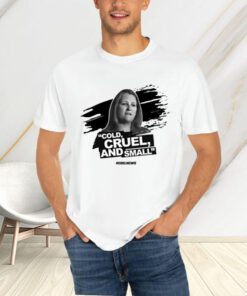 Cold, Cruel, And Small T-Shirt4