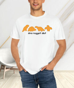 Dishonorablementions Dino Nugget Slut T-Shirt4