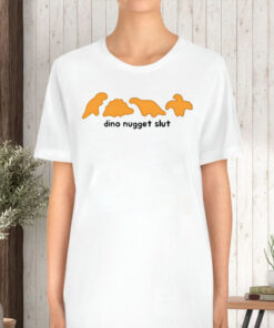 Dishonorablementions Dino Nugget Slut T-Shirt5