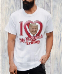 Donald Trump I Love My Boyfriend T-Shirt