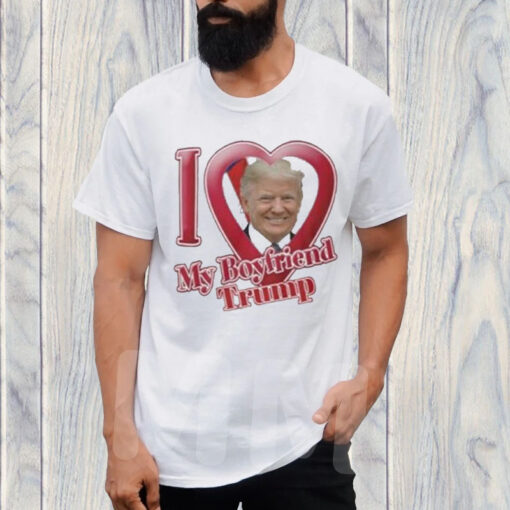 Donald Trump I Love My Boyfriend T-Shirt