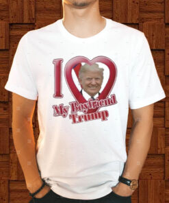 Donald Trump I Love My Boyfriend T-Shirt1