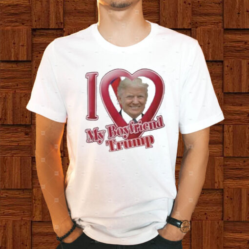 Donald Trump I Love My Boyfriend T-Shirt1