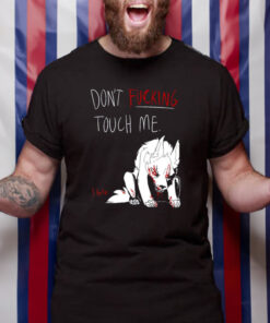 Don't Fucking Touch Me I Bite T-Shirt2