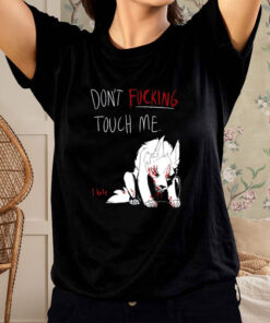 Don't Fucking Touch Me I Bite T-Shirt3