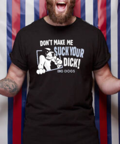 Don’t Make Me Sck Your Dck Big Dogs T-Shirt2