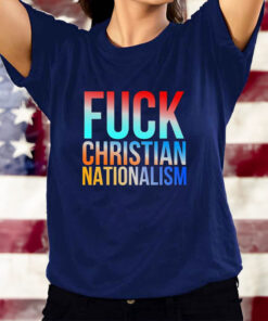 Fck Christian Nationalism T-Shirt2