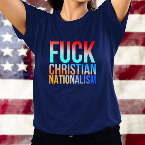 Fck Christian Nationalism T-Shirt2