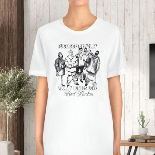 Fck Soft Jewelry All My Homies Love Bad Btches T-Shirt5