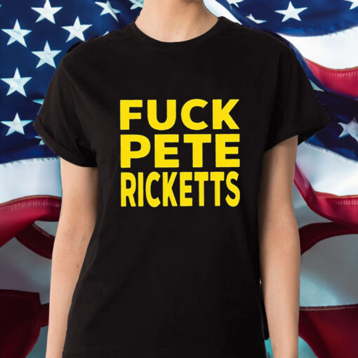 Fuck Pete Ricketts T-Shirt4