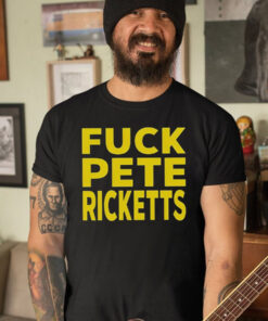 Fuck Pete Ricketts T-Shirt5