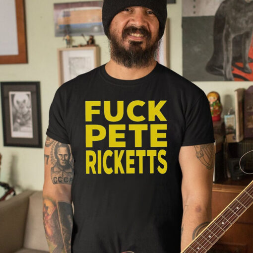 Fuck Pete Ricketts T-Shirt5