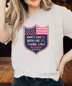 Party Like W Dress Like JFK Think Like Reagan T-Shirt2