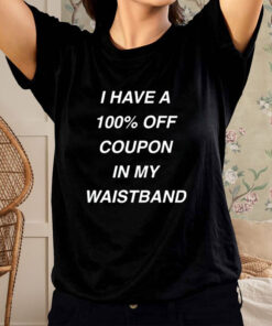 Pueodefensegroup I Have A 100% Off Coupon In My Waistband T-Shirt2