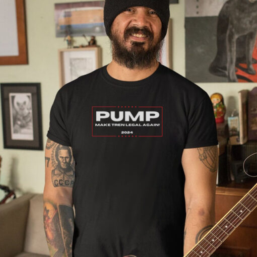 Pump Make Tren Legal Again 2024 T-Shirt5