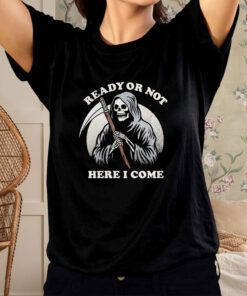 Ready Or Not Here I Come Death Skeleton T-Shirt2