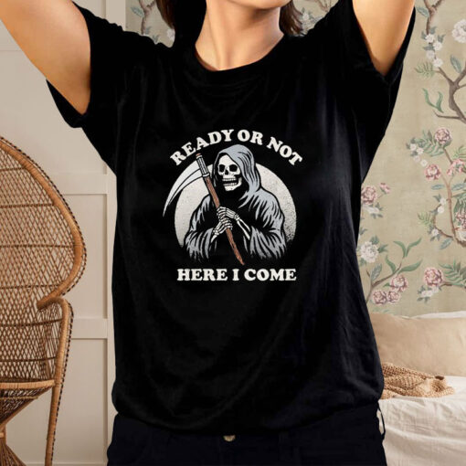 Ready Or Not Here I Come Death Skeleton T-Shirt2