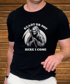 Ready Or Not Here I Come Death Skeleton T-Shirt3