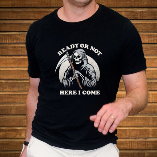 Ready Or Not Here I Come Death Skeleton T-Shirt3