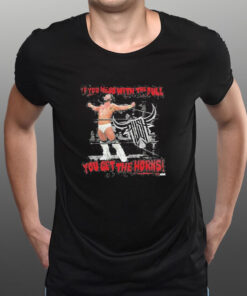 Rush Wrestler If You Mess With The Bull You Get The Horns T-Shirt1