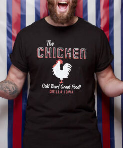 The Chicken Cold Beer Great Food Orilla Iowa T-Shirt2