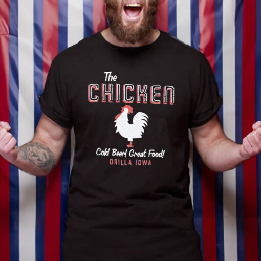 The Chicken Cold Beer Great Food Orilla Iowa T-Shirt2