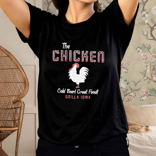 The Chicken Cold Beer Great Food Orilla Iowa T-Shirt3