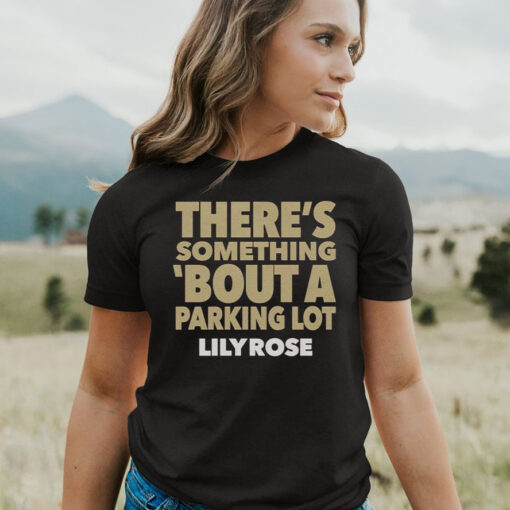 There’s Something Bout A Parking Lot Lily Rose T-Shirt3