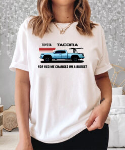 Toyota Tacoma For Regime Changes On A Budget T-Shirt3