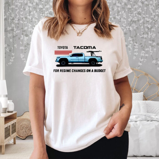 Toyota Tacoma For Regime Changes On A Budget T-Shirt3