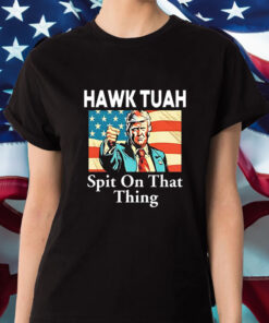 Trump Hawk Tuah Spit On That Thing T-Shirt