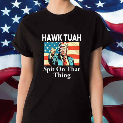 Trump Hawk Tuah Spit On That Thing T-Shirt