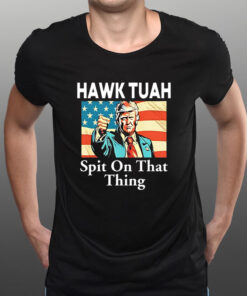 Trump Hawk Tuah Spit On That Thing T-Shirt1