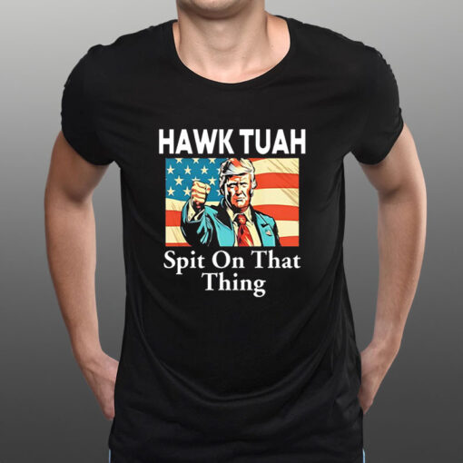 Trump Hawk Tuah Spit On That Thing T-Shirt1