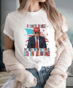 Trump I Dont Think He Even Knows What He Is Saying T-Shirt2