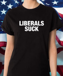 Trump Liberals Suck T-Shirt