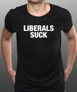 Trump Liberals Suck T-Shirt1