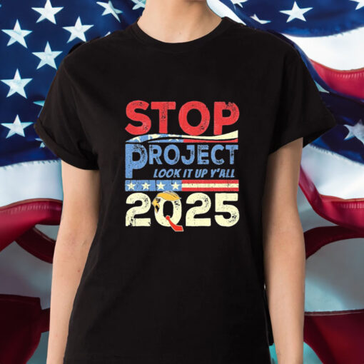 Trump Stop Project 2025, Look it up y'all T-Shirt