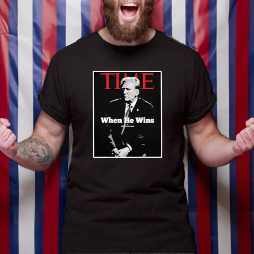 Trump Time When He Wins T-Shirt4