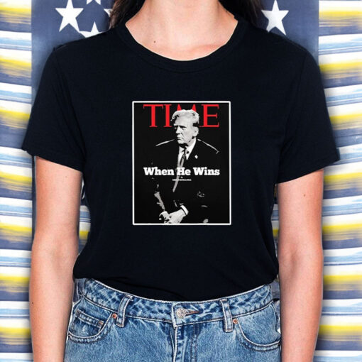 Trump Time When He Wins T-Shirt5