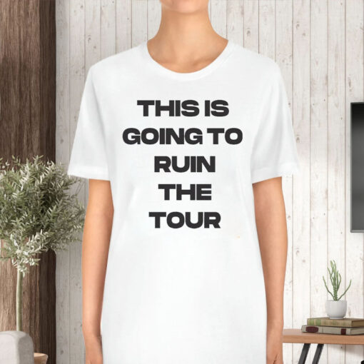 WAITLIST PlanBri Uncut THIS IS GOING TO RUIN THE TOUR T-SHIRT5