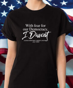 With Fear For Our Democracy I Dissent Justices Sotomayor Jackson And Kagan T-Shirt