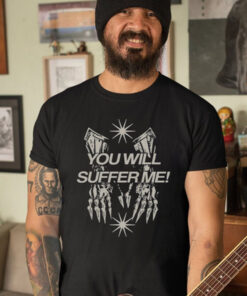 You Will Suffer Μe T-Shirt4